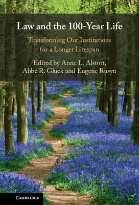 Law and the 100-Year Life: Transforming Our Institutions for a Longer Lifespan by Alstott, Anne L.