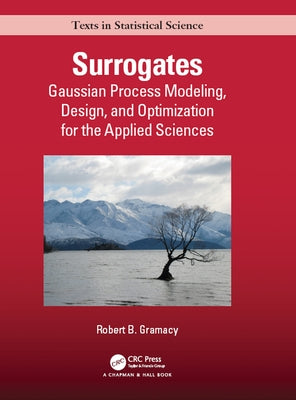 Surrogates: Gaussian Process Modeling, Design, and Optimization for the Applied Sciences by Gramacy, Robert B.