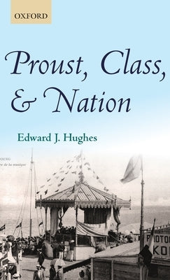 Proust, Class, and Nation by Hughes, Edward J.