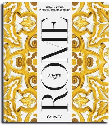 A Taste of Rome: Places of Longing, Original Recipes and Insider Tips by Maiwald, Stefan