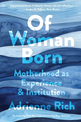 Of Woman Born: Motherhood as Experience and Institution by Rich, Adrienne