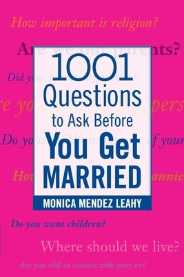 1001 Questions to Ask Before You Get Married: Prepare for Your Marriage Before You Say "I Do" by Leahy, Monica Mendez