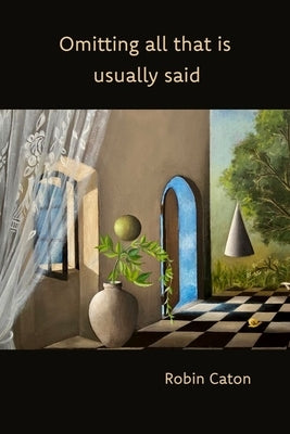 Omitting All That Is Usually Said by Caton, Robin