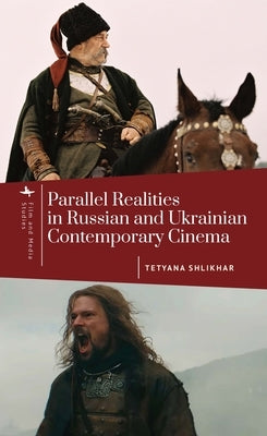 Parallel Realities in Russian and Ukrainian Contemporary Cinema by Shlikhar, Tetyana