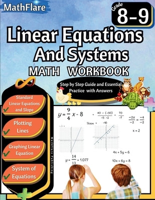 Linear Equations and Systems Workbook 8th and 9th Grade: Grade 8-9 Linear Equations Workbook, Slope, Plotting and Graphing Lines, System of Equations by Publishing, Mathflare