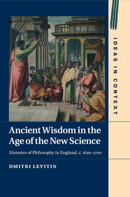 Ancient Wisdom in the Age of the New Science by Levitin, Dmitri