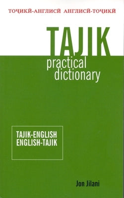 Tajik Practical Dictionary: Tajik-English/English-Tajik by Jilani, Jon