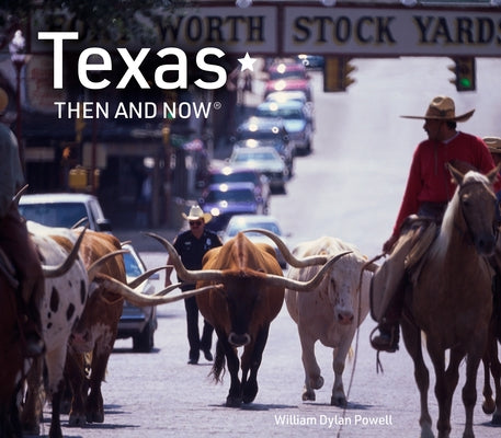 Texas Then and Now by Powell, William Dylan