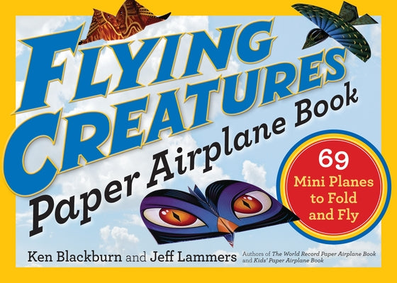 Flying Creatures Paper Airplane Book: 69 Mini Planes to Fold and Fly by Lammers, Jeff