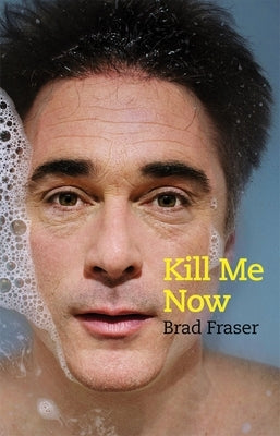 Kill Me Now by Fraser, Brad