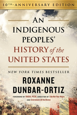 An Indigenous Peoples' History of the United States by Dunbar-Ortiz, Roxanne