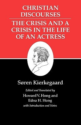 Christian Discourses: The Crisis and a Crisis in the Life of an Actress. by Kierkegaard, SÃ¸ren