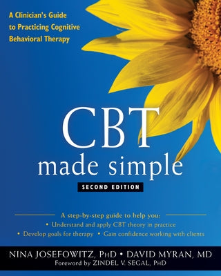 CBT Made Simple: A Clinician's Guide to Practicing Cognitive Behavioral Therapy by Josefowitz, Nina