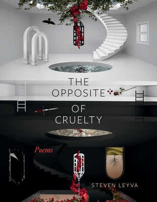 The Opposite of Cruelty: Poems by Leyva, Steven