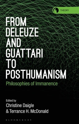 From Deleuze and Guattari to Posthumanism: Philosophies of Immanence by Daigle, Christine