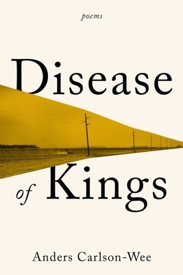 Disease of Kings: Poems by Carlson-Wee, Anders