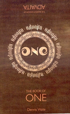 The Book of One: The Ancient Wisdom of Advaita by Waite, Dennis