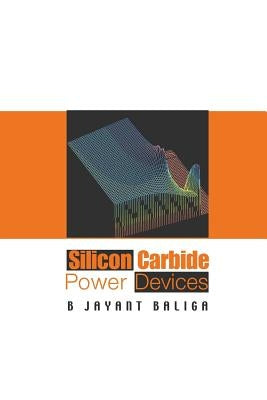 Silicon Carbide Power Devices by Baliga B Jayant