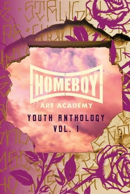 Homeboy Art Academy: Youth Anthology, Vol. 1 by Sedillo, Matt
