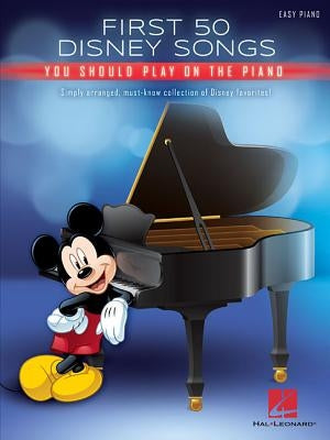 First 50 Disney Songs You Should Play on the Piano by Hal Leonard Corp