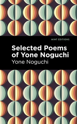 Selected Poems of Yone Noguchi by Noguchi, Yone