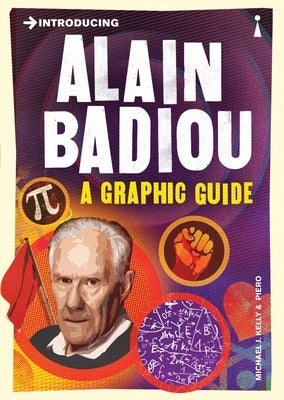 Introducing Alain Badiou: A Graphic Guide by J. Kelly, Michael