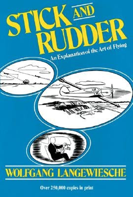 Stick and Rudder: An Explanation of the Art of Flying by Langewiesche, Wolfgang