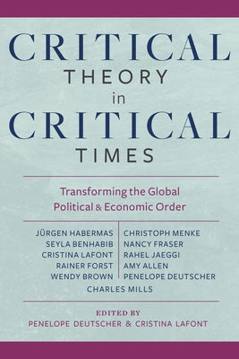 Critical Theory in Critical Times: Transforming the Global Political and Economic Order by Deutscher, Penelope