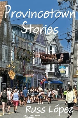 Provincetown Stories by LÃ³pez, Russ