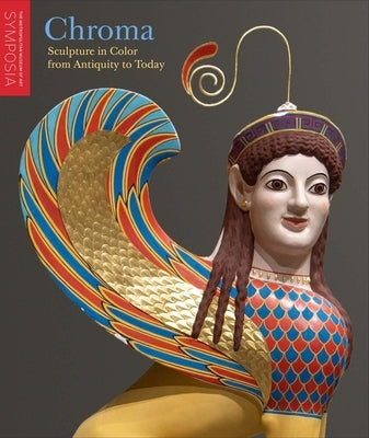 Chroma: Sculpture in Color from Antiquity to Today by Hemingway, Se&#195;&#161;n