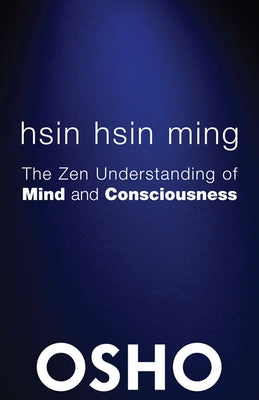 Hsin Hsin Ming: The Zen Understanding of Mind and Consciousness by Osho