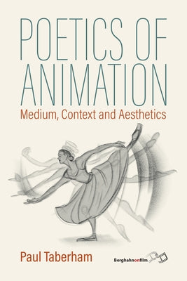 Poetics of Animation: Medium, Context and Aesthetics by Taberham, Paul