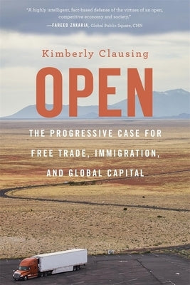 Open: The Progressive Case for Free Trade, Immigration, and Global Capital by Clausing, Kimberly