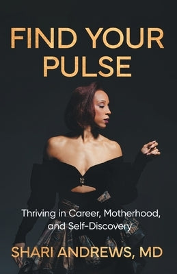 Find Your Pulse: Thriving in Career, Motherhood and Self-Discovery by Andrews, Shari