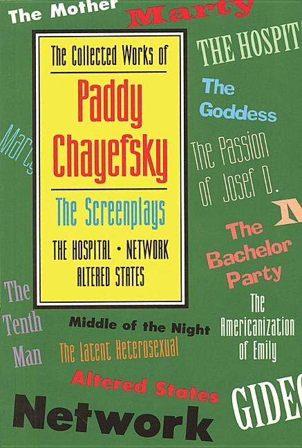 The Collected Works of Paddy Chayefsky: The Screenplays by Chayefsky, Paddy