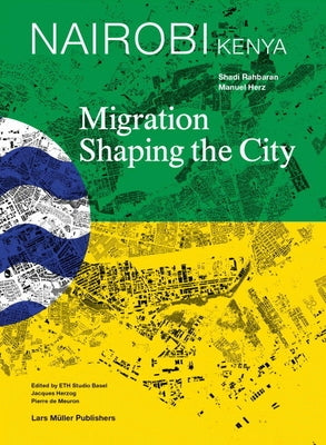 Nairobi, Kenya: Migration Shaping the City by Rahbaran, Shadi