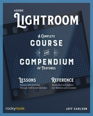 Adobe Lightroom: A Complete Course and Compendium of Features by Carlson, Jeff