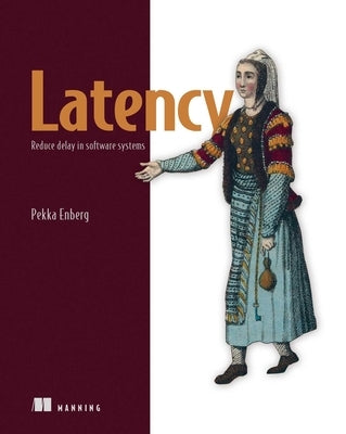 Latency: Reduce Delay in Software Systems by Enberg, Pekka