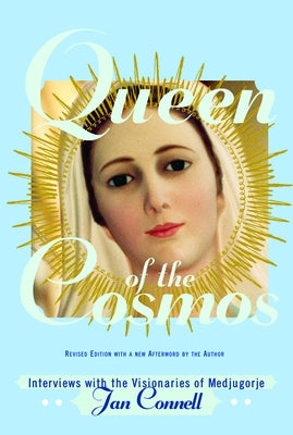 Queen of the Cosmos: Interviews with the Visionaries of Medjugorje by Connell, Janice T.