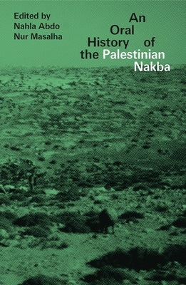 An Oral History of the Palestinian Nakba by Abdo, Nahla