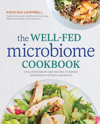 The Well-Fed Microbiome Cookbook: Vital Microbiome Diet Recipes to Repair and Renew the Body and Brain by Campbell, Kristina