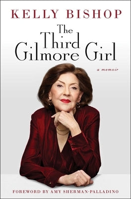 The Third Gilmore Girl: A Memoir by Bishop, Kelly