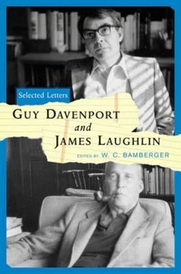 Guy Davenport and James Laughlin: Selected Letters by Bamberger, W. C.