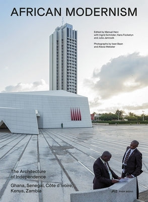 African Modernism: The Architecture of Independence. Ghana, Senegal, Côte d'Ivoire, Kenya, Zambia by Herz, Manuel