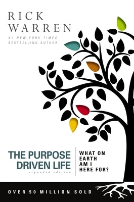 The Purpose Driven Life: What on Earth Am I Here For? by Warren, Rick