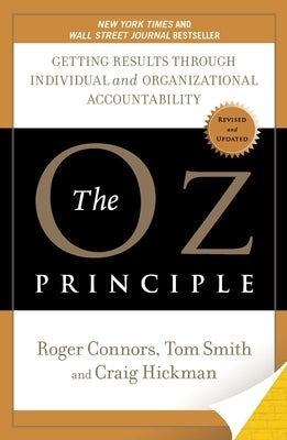 The Oz Principle: Getting Results Through Individual and Organizational Accountability by Connors, Roger