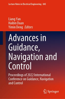 Advances in Guidance, Navigation and Control: Proceedings of 2022 International Conference on Guidance, Navigation and Control by Yan, Liang