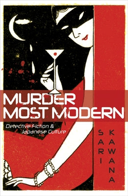 Murder Most Modern: Detective Fiction and Japanese Culture by Kawana, Sari