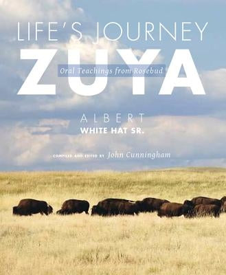 Life's Journey--Zuya: Oral Teachings from Rosebud by White Hat Sr, Albert