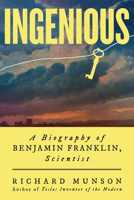 Ingenious: A Biography of Benjamin Franklin, Scientist by Munson, Richard